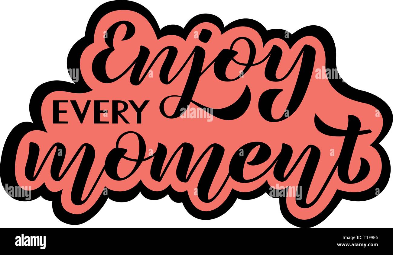 Enjoy every moment. Vector illustration with handwritten phrase