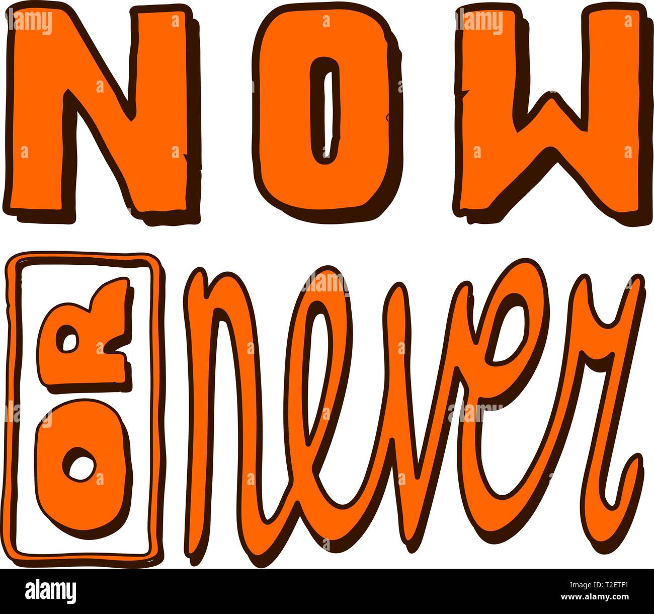 Now Or Never - funny inscription. Use of a pencil, a felt-tip pen, software brushes. Hand drawing, lettering, doodles. For T-shirts, mugs, postcards. Stock Vector