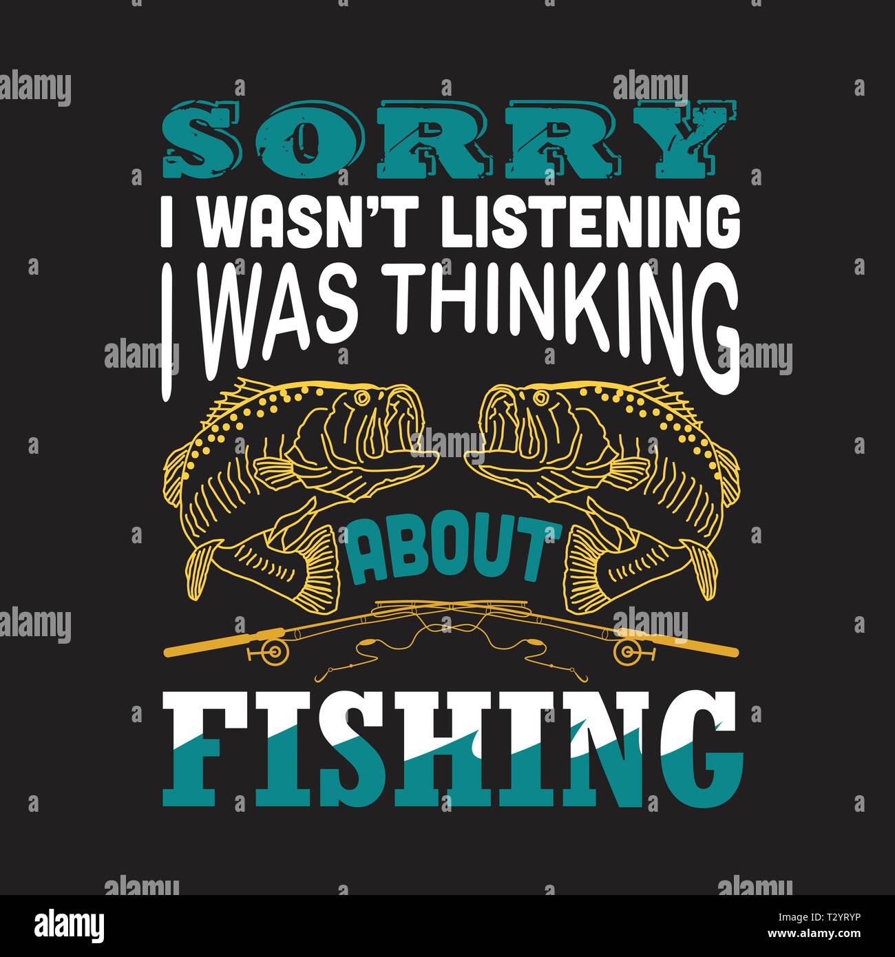 Fishing Quote. Sorry I was not listening I was thinking about fishing Stock  Vector Image & Art - Alamy