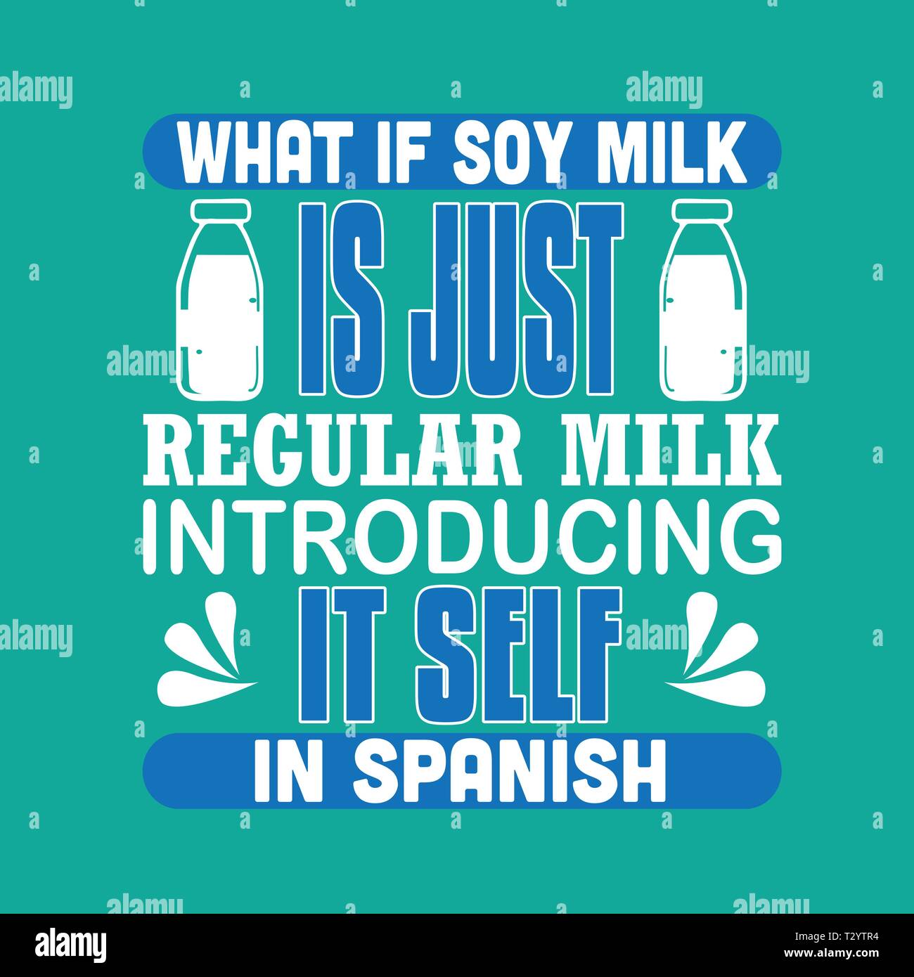 Milk Quote. What is soy milk is just regular milk introducing it self in  spanish Stock Vector Image & Art - Alamy