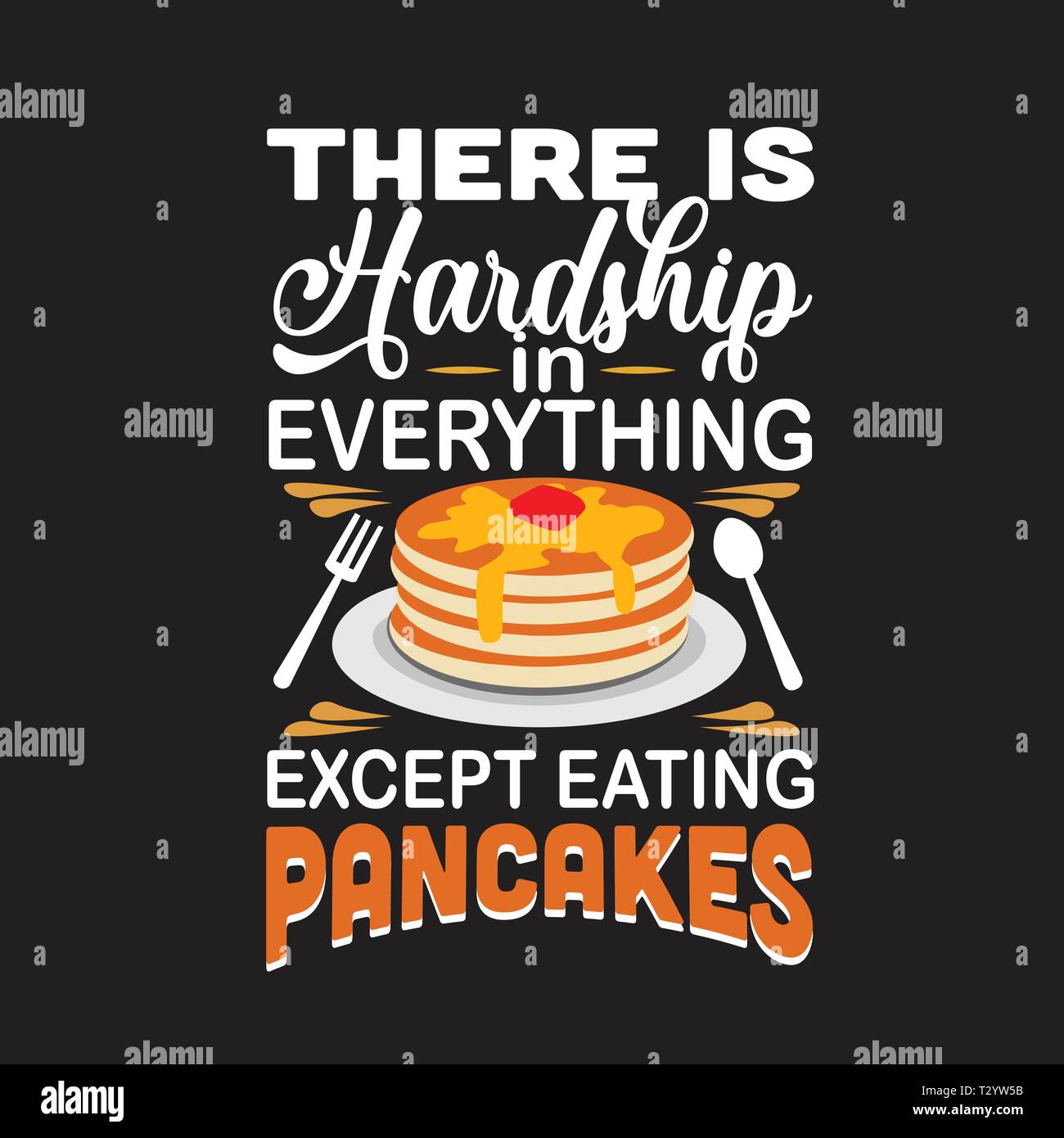 Pancake Quote. There is hardship in everything except eating pancakes