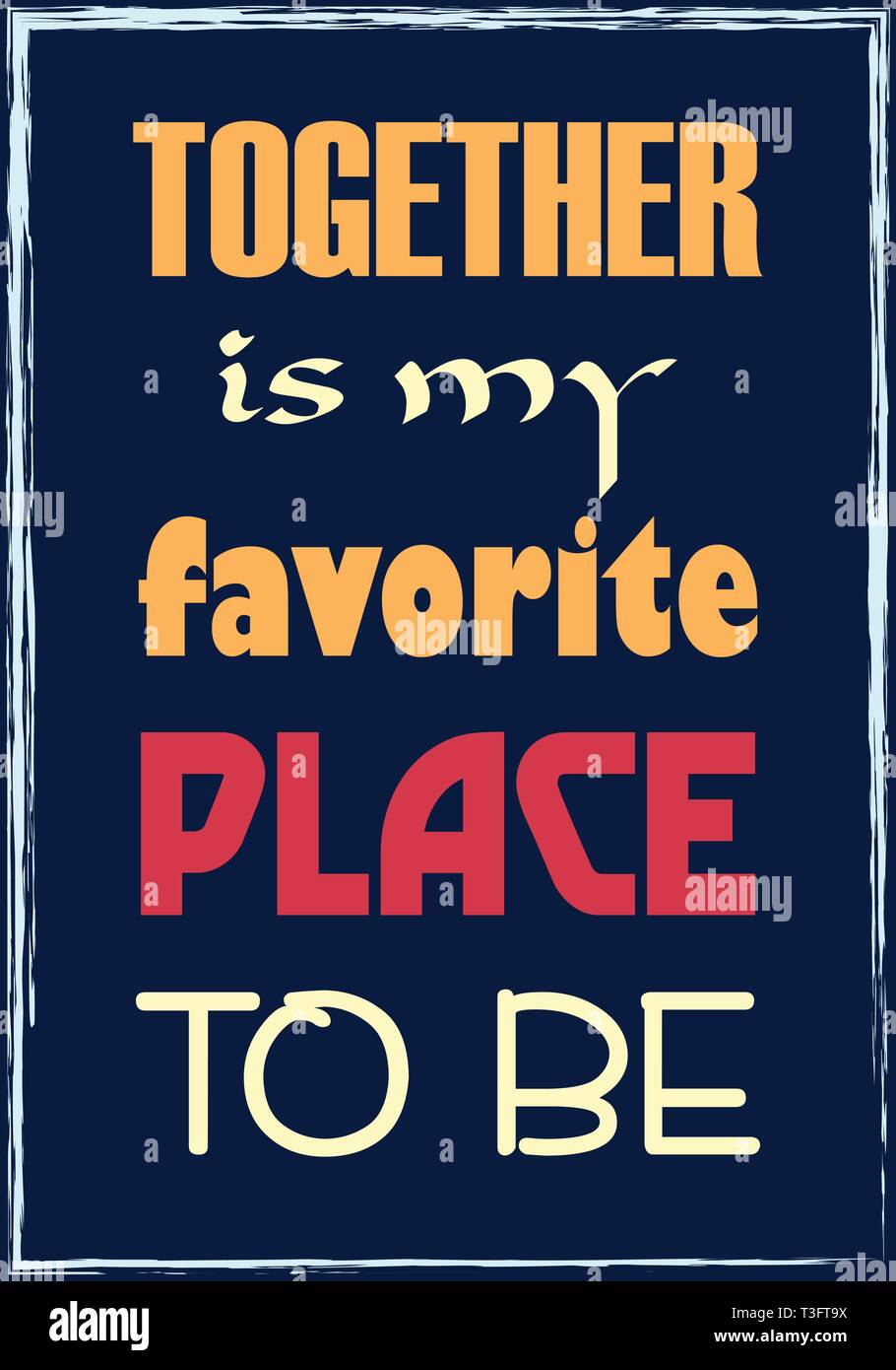 Together is my favorite place to be. Motivational quote. Vector ...