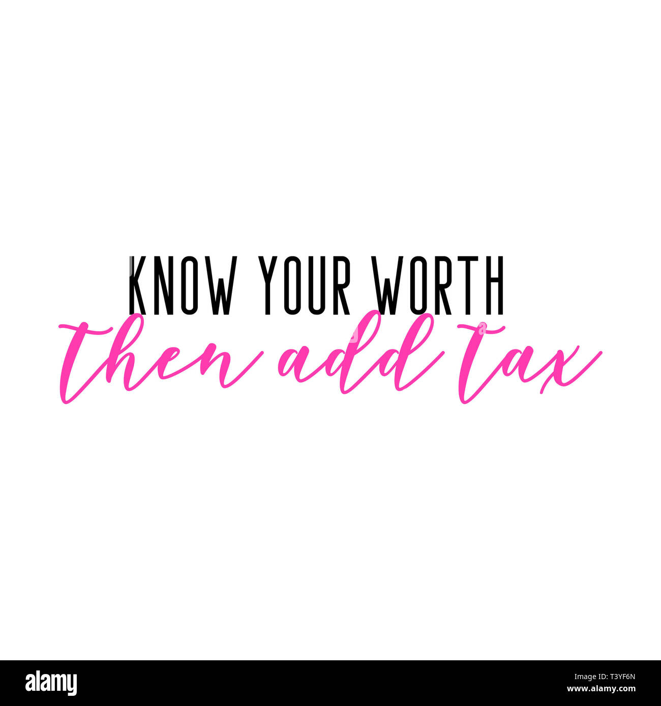 Know your worth then add tax. Girly quote lettering. Stock Photo