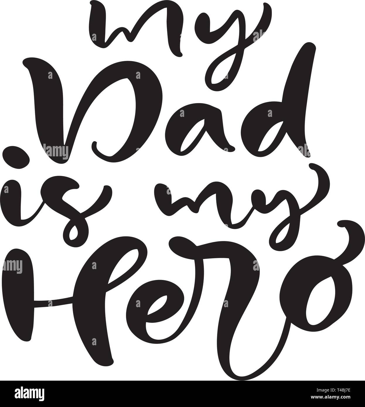 My Dad Is My Hero Lettering Black Vector Calligraphy Text For Happy Fathers Day Modern Vintage Lettering Handwritten Phrase Best Dad Ever Stock Vector Image Art Alamy