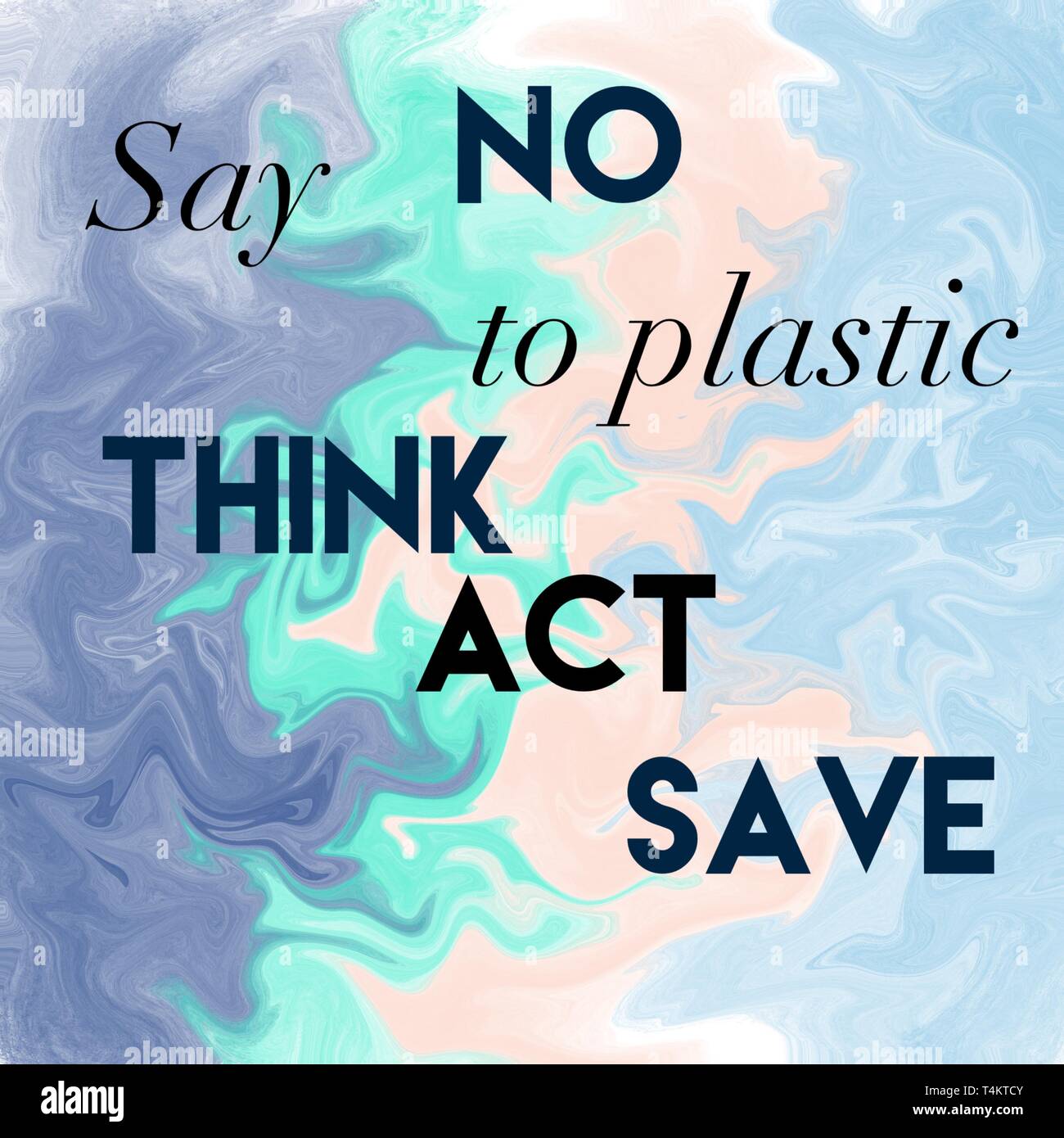 Say No To Plastic. Think Act Save. Positive Slogan. Stock Photo