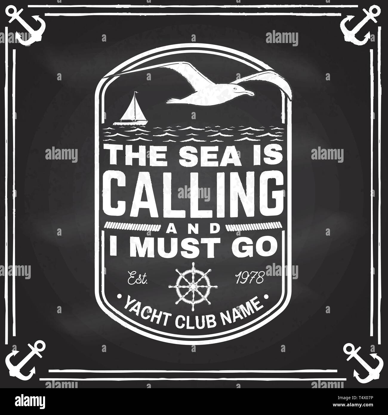 Yacht club badge. Vector illustration on the chalkboard Concept for shirt, print, stamp or tee. Design with steering hand wheel ship, gull and sailing boat silhouette. The sea is calling and i must go Stock Vector