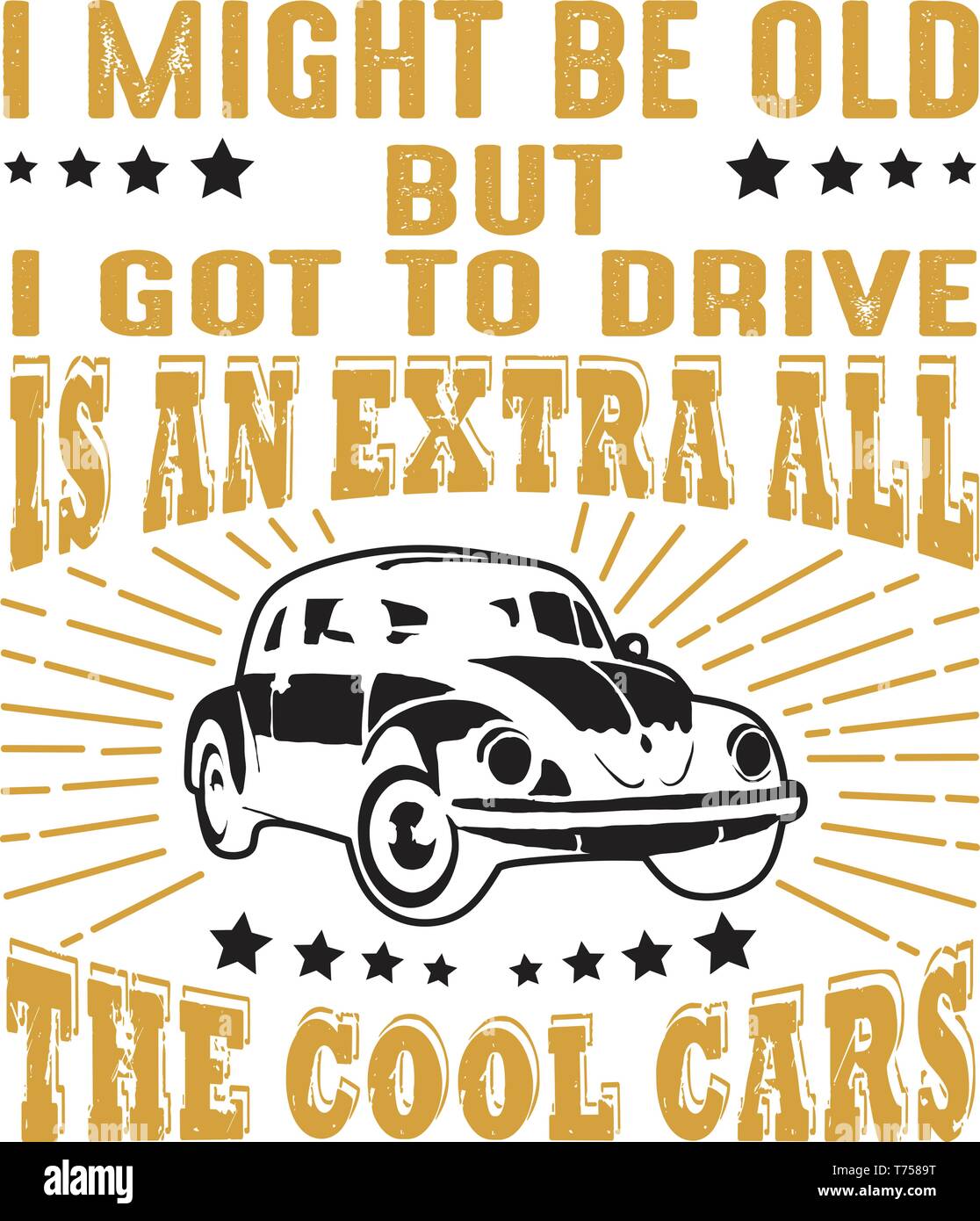 Car Quote and Saying. I might be old but I got to drive Stock Vector