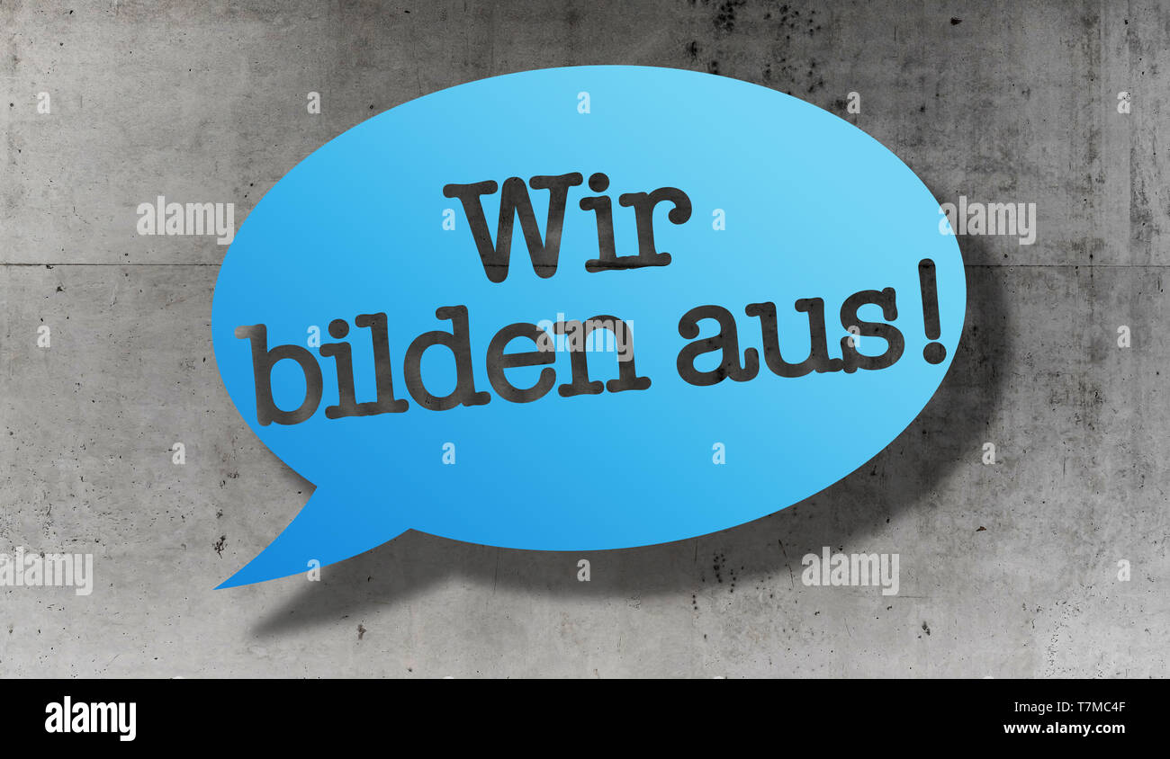 text WIR BILDEN AUS, German for we train apprentices, in speech bubble against concrete wall Stock Photo