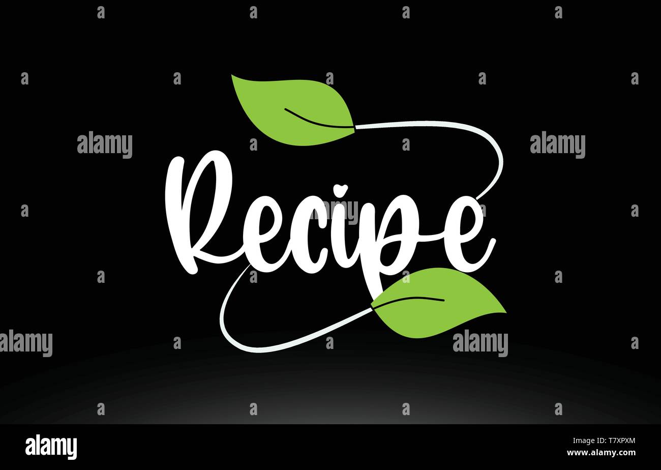 Recipe word or text with green leaf on black background suitable for ...