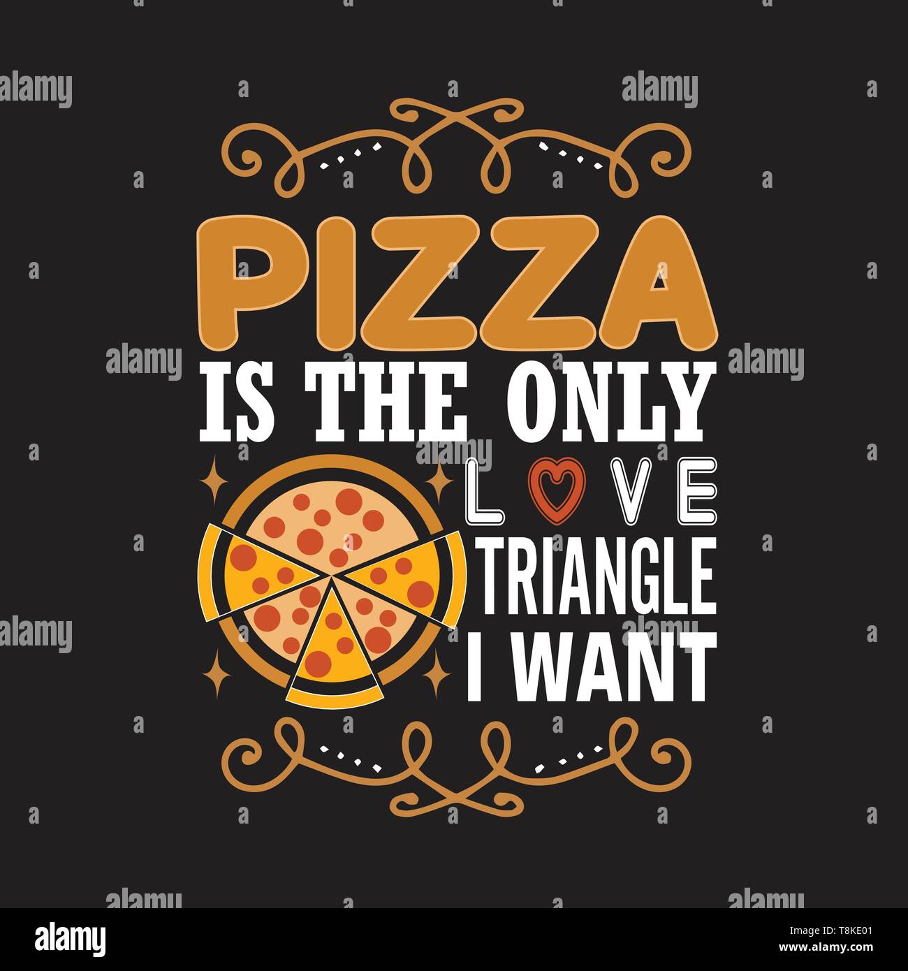 Pizza Quote and saying. Pizza is the only love triangle I want Stock