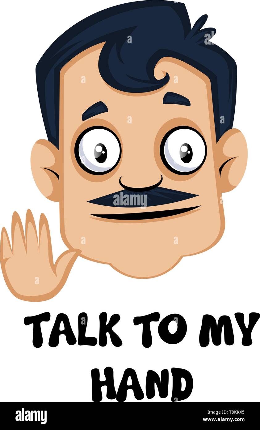 Man Is Showing Talk To My Hand Gesture Illustration Vector On White Background Stock Vector Image Art Alamy