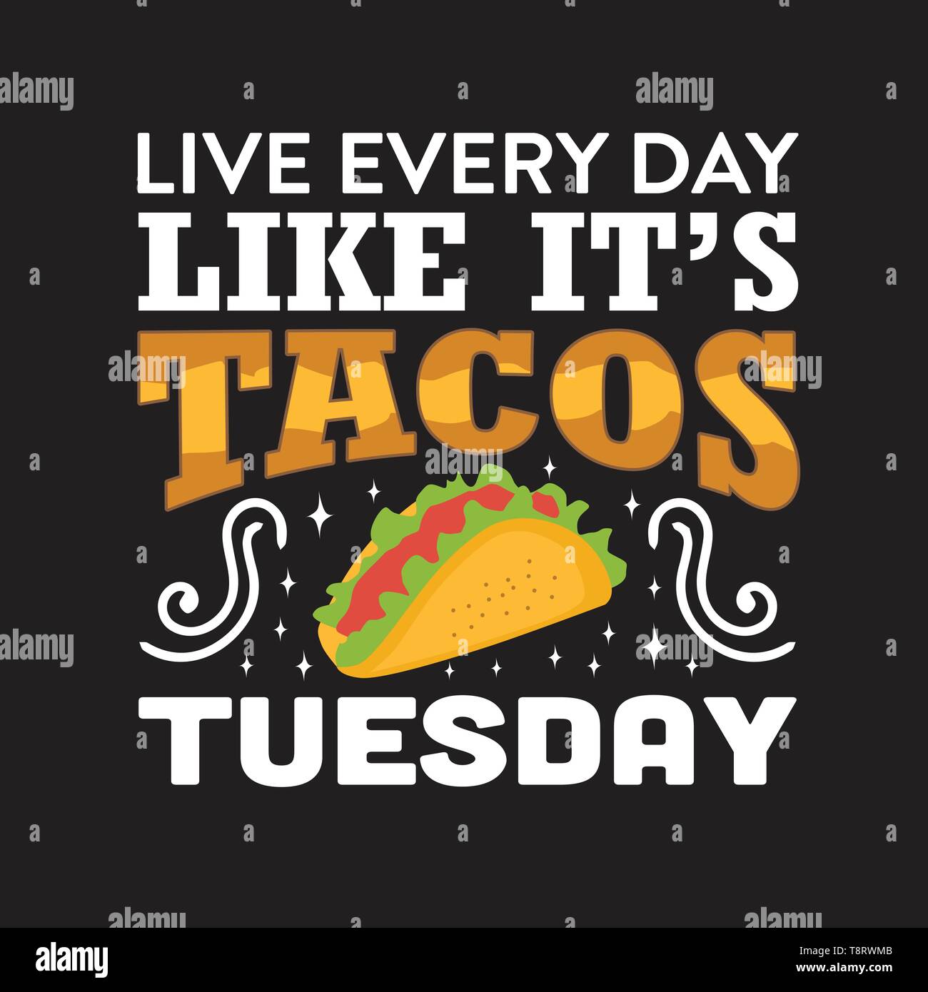 Funny Taco Quote And Saying Live Every Day Like It S Tacos Tuesday Stock Vector Image And Art Alamy