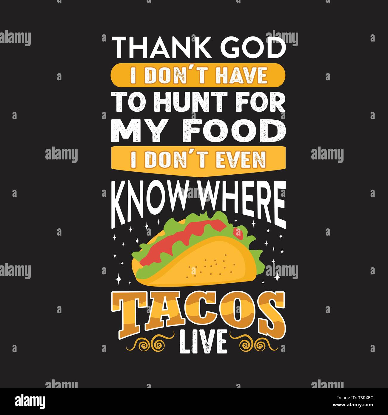Thank God I Don't Have To Hunt For My Food Taco T Shirt Thank God I Don't Have To Hunt For My Food Taco T Shirt