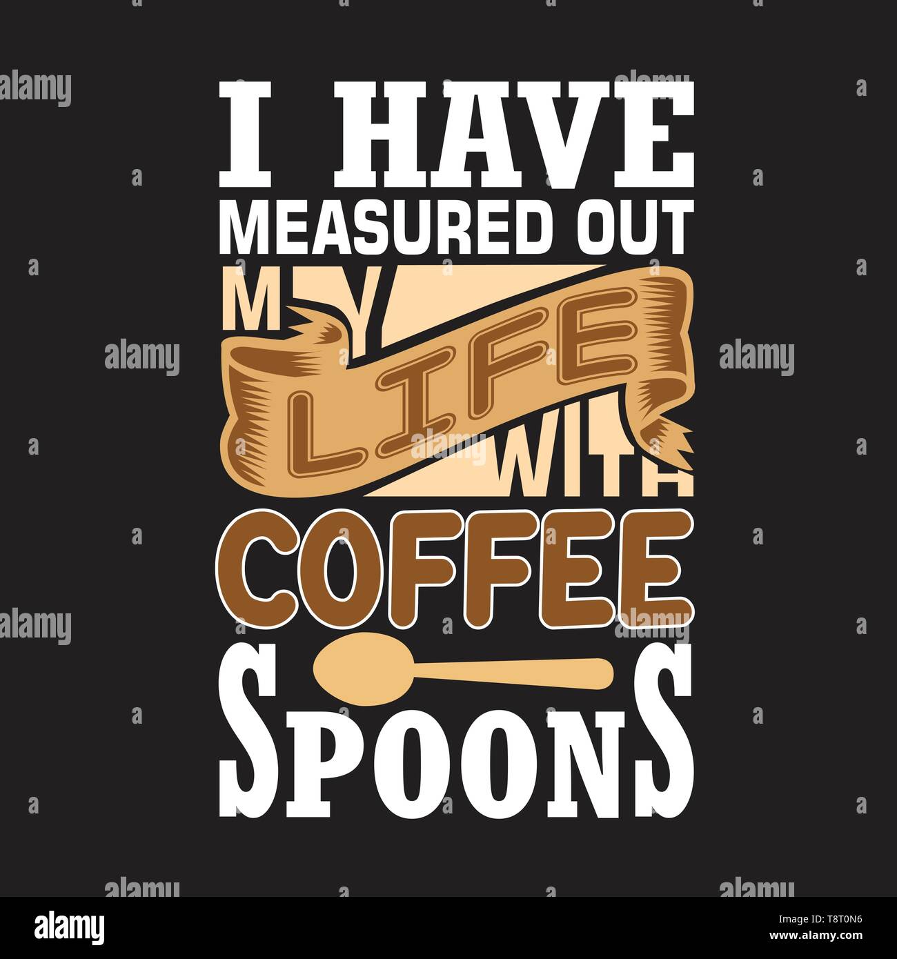 Cooking Quote and saying. I have measured out my life. Stock Vector