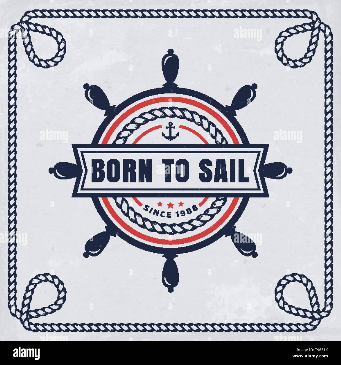 Vintage emblem with steering wheel and inspirational quote "Born to sail". Nautical banner with rope frame. Vector background. Sea cruise, sailing tra Stock Vector
