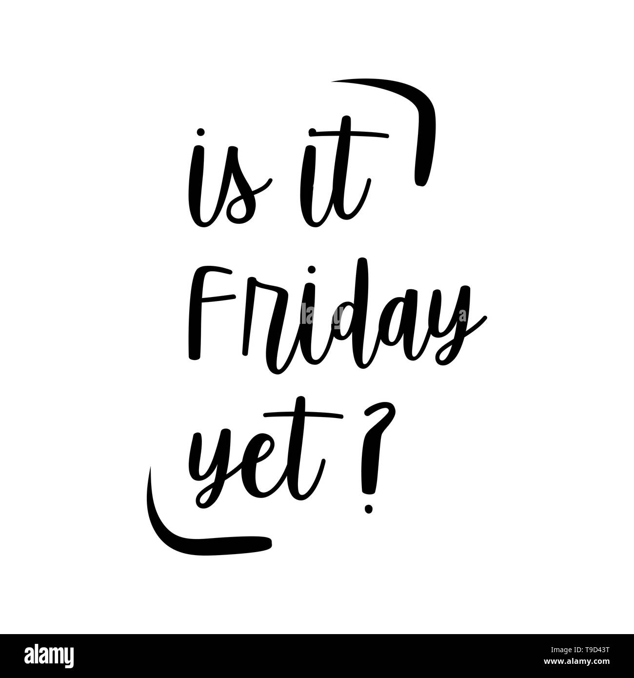 Is it friday yet lettering. Vector Hand drawn friday quote positive