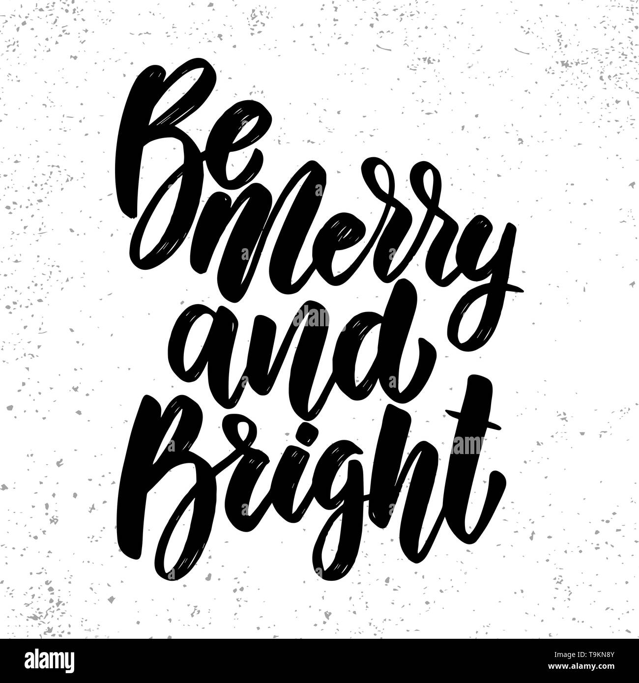 Be merry and bright. Lettering phrase on grunge background. Design