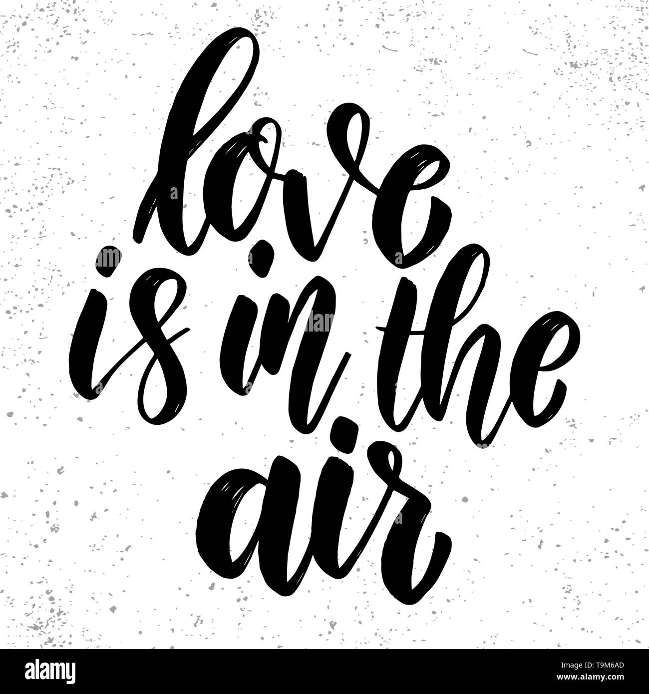 Love is in the air. Lettering phrase on grunge background. Design