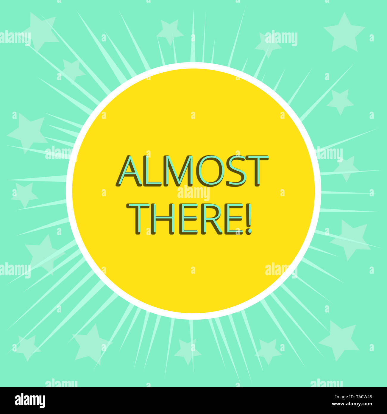 Conceptual Hand Writing Showing Almost There Concept Meaning Soon To Be Or Very Nearly Finished With Some Goal Or Task Yellow Sun White Border Rays G Stock Photo Alamy