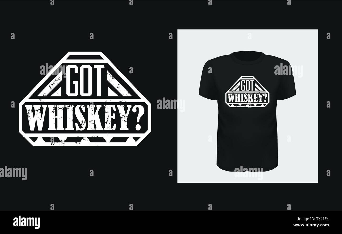 Got whiskey t shirt print design. White creative typography for black apparel mock up. Grunge texture bar logo. Trendy phrase on short sleeve shirt. Stock Vector