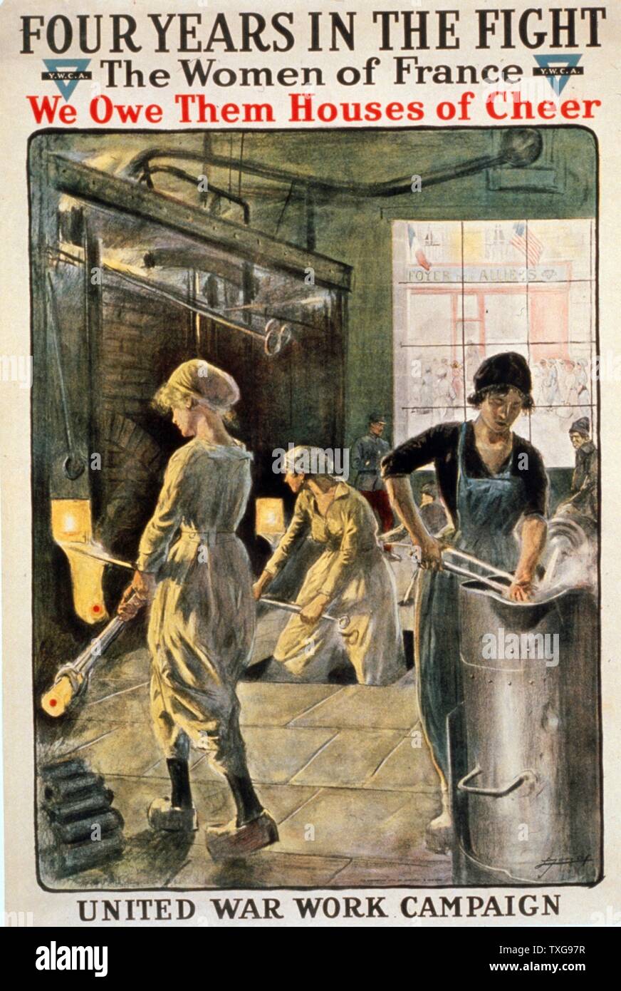 World War I : 'Four years in the fight. The women of France, we owe them houses of cheer. United War Work Campaign. Y.W.C.A.' American poster Stock Photo