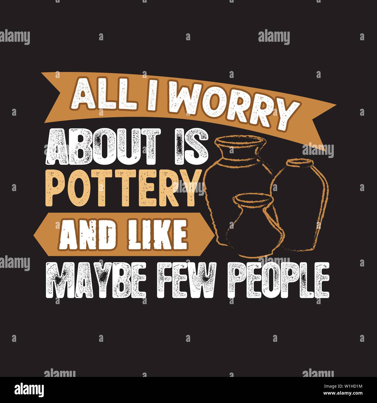Pottery Quote and saying. All I worry about is pottery Stock Vector