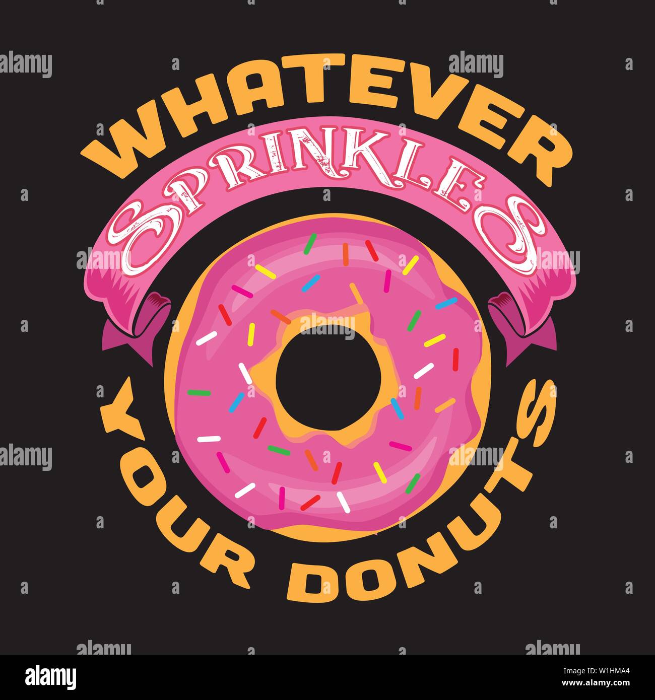 Donuts Quote and Saying. Whatever sprinkles your donuts Stock Vector