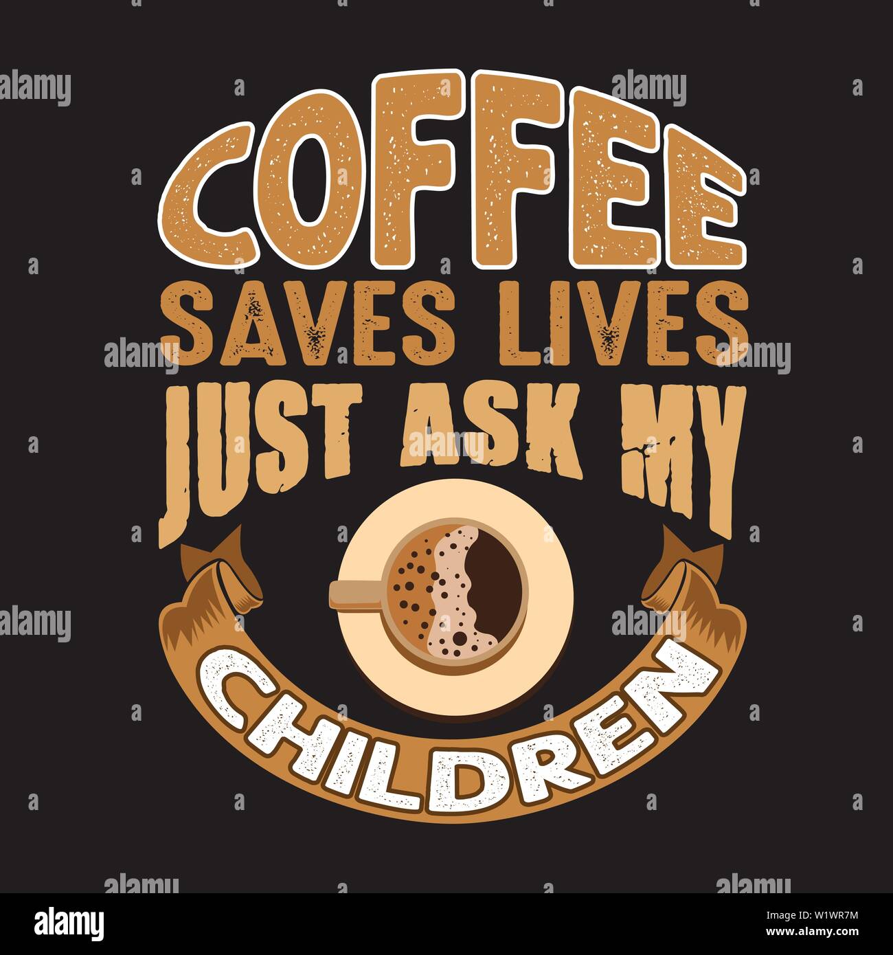 Download Coffee Quote And Saying Coffee Saves Lives Just Ask My Children Stock Vector Image Art Alamy