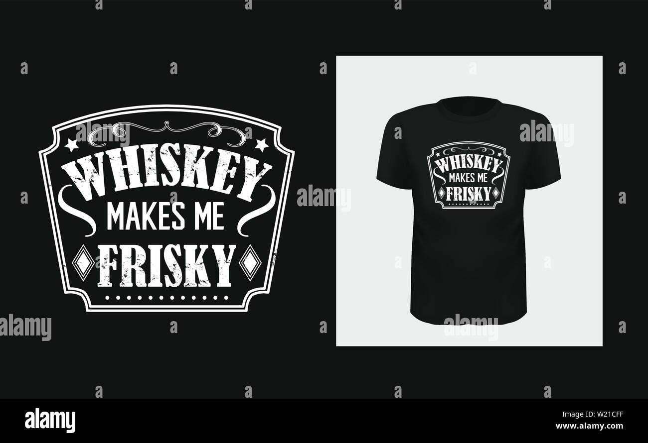 Whiskey makes me frisky t shirt print design. Creative bold typography for black apparel mock up. Stock Vector