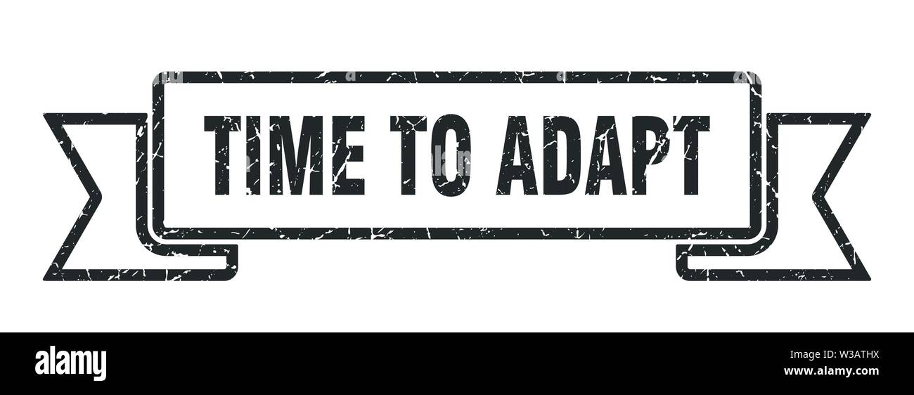 Time For Adapt time to adapt grunge ribbon. time to adapt sign. time to adapt banner ...