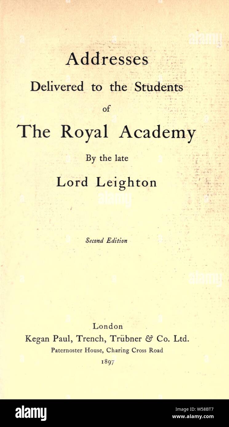 Addresses delivered to the students of the Royal Academy : Leighton of Stretton, Frederic Leighton, Baron, 1830-1896 Stock Photo