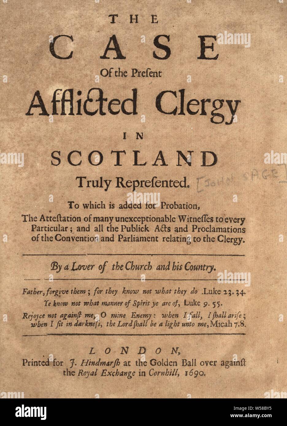 The case of the present afflicted clergy in Scotland truly represented. To which is added for probation, the attestation of many unexceptionable witnesses to every particular, and all the publick acts and proclamations of the Convention and Parliament relating to the clergy : Sage, John, 1652-1711 Stock Photo