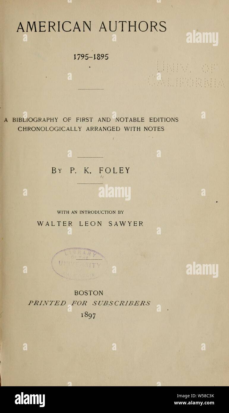 American authors, 1795-1895. A bibliography of first and notable editions chronologically arranged with notes : Foley, Patrick Kevin, 1856-1937 Stock Photo
