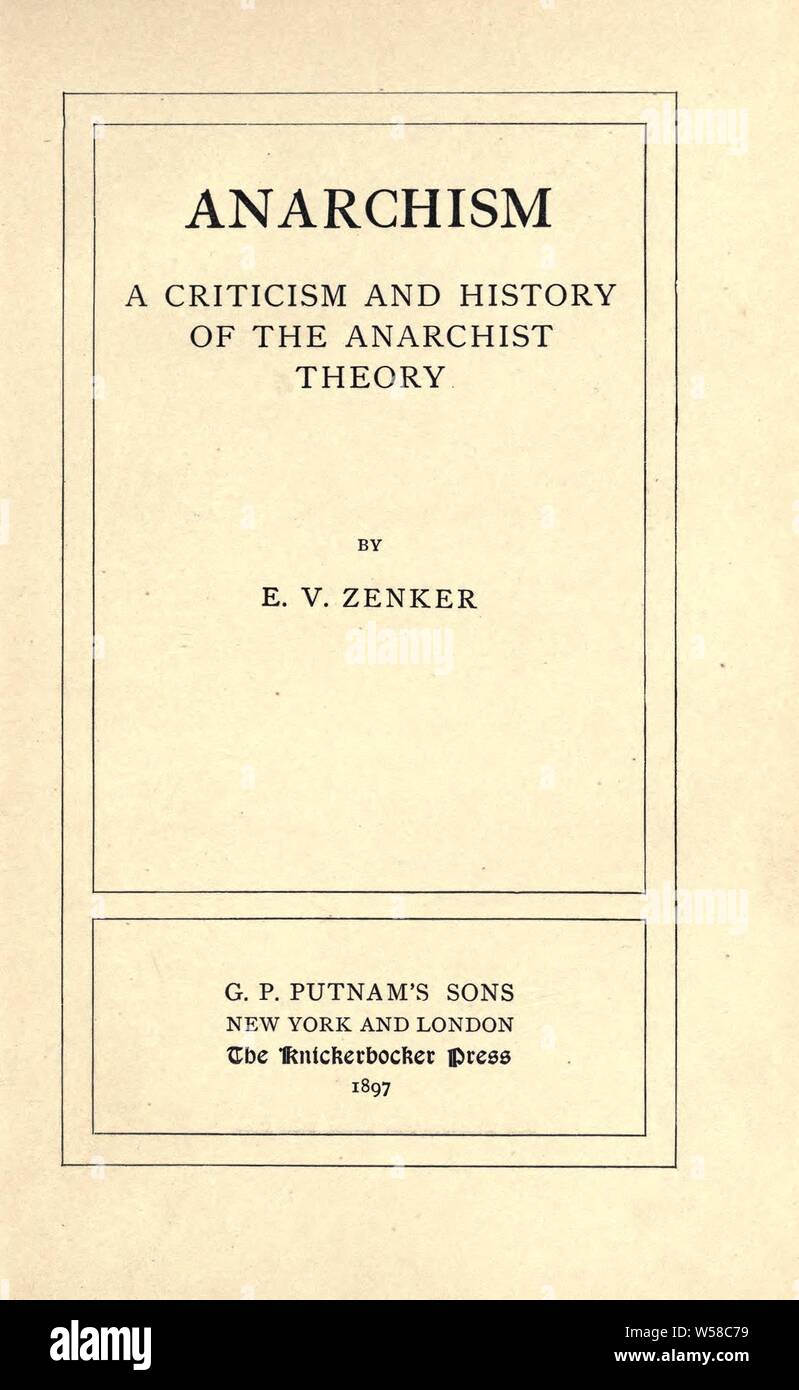 Anarchism; a criticism and history of the anarchist theory : Zenker, Ernst Victor, 1865 Stock Photo