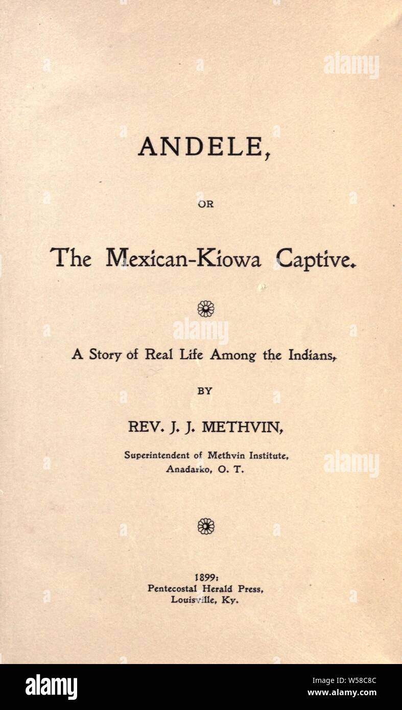 Andele, or, The Mexican-Kiowa captive. A story of real life among the Indians : Methvin, John Jasper Stock Photo