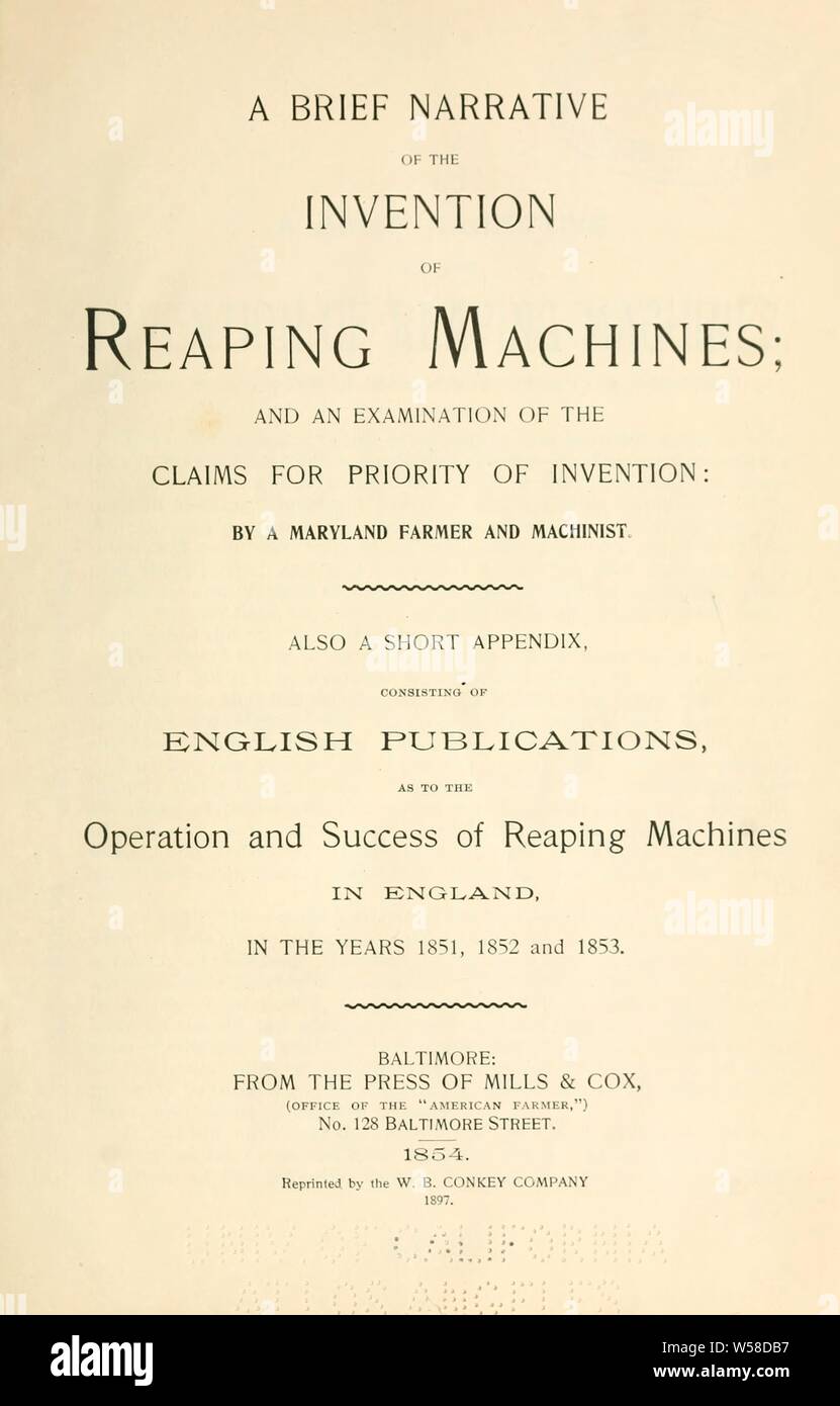 A brief narrative of the invention of reaping machines: and an examination of the claims for priority of invention: by a Maryland farmer and machinist. Also a short appendix, consisting of English publications, as to the operation and success of reaping machines in England, in the years 1851, 1852 and 1853. Baltimore, from the press of Mills & Cox.. : Stabler, E. (Edward), 1794-1883 Stock Photo