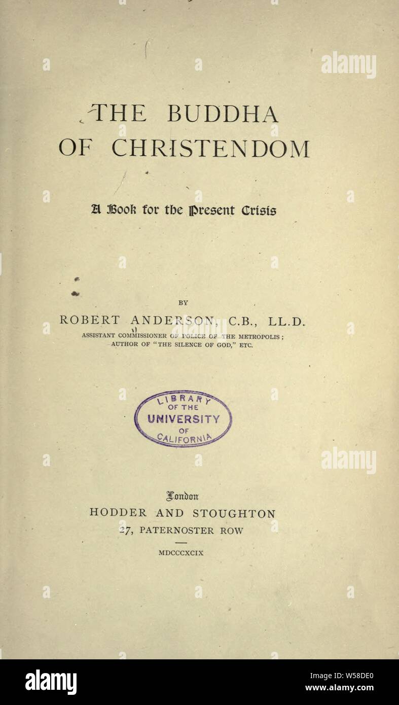 The Buddha of Christendom; a book for the present crisis : Anderson, Robert, Sir, 1841-1918 Stock Photo
