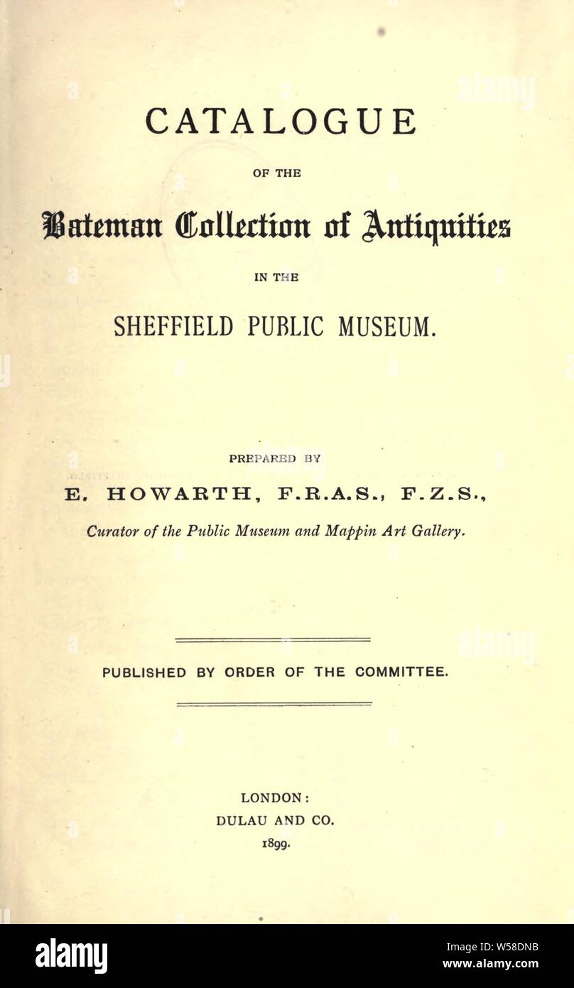 Catalogue of the Bateman collection of antiquities in the Sheffield public museum. Prepared by E. Howarth. Published by order of the Committee : Sheffield, Eng. Free Public Libraries and Museum Stock Photo