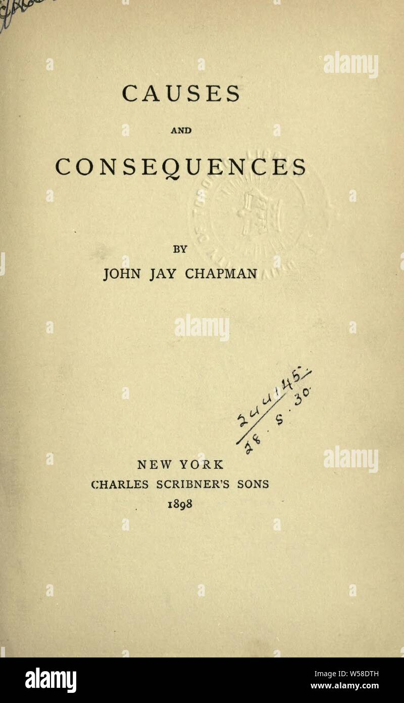 Causes and consequences : Chapman, John Jay, 1862-1933 Stock Photo