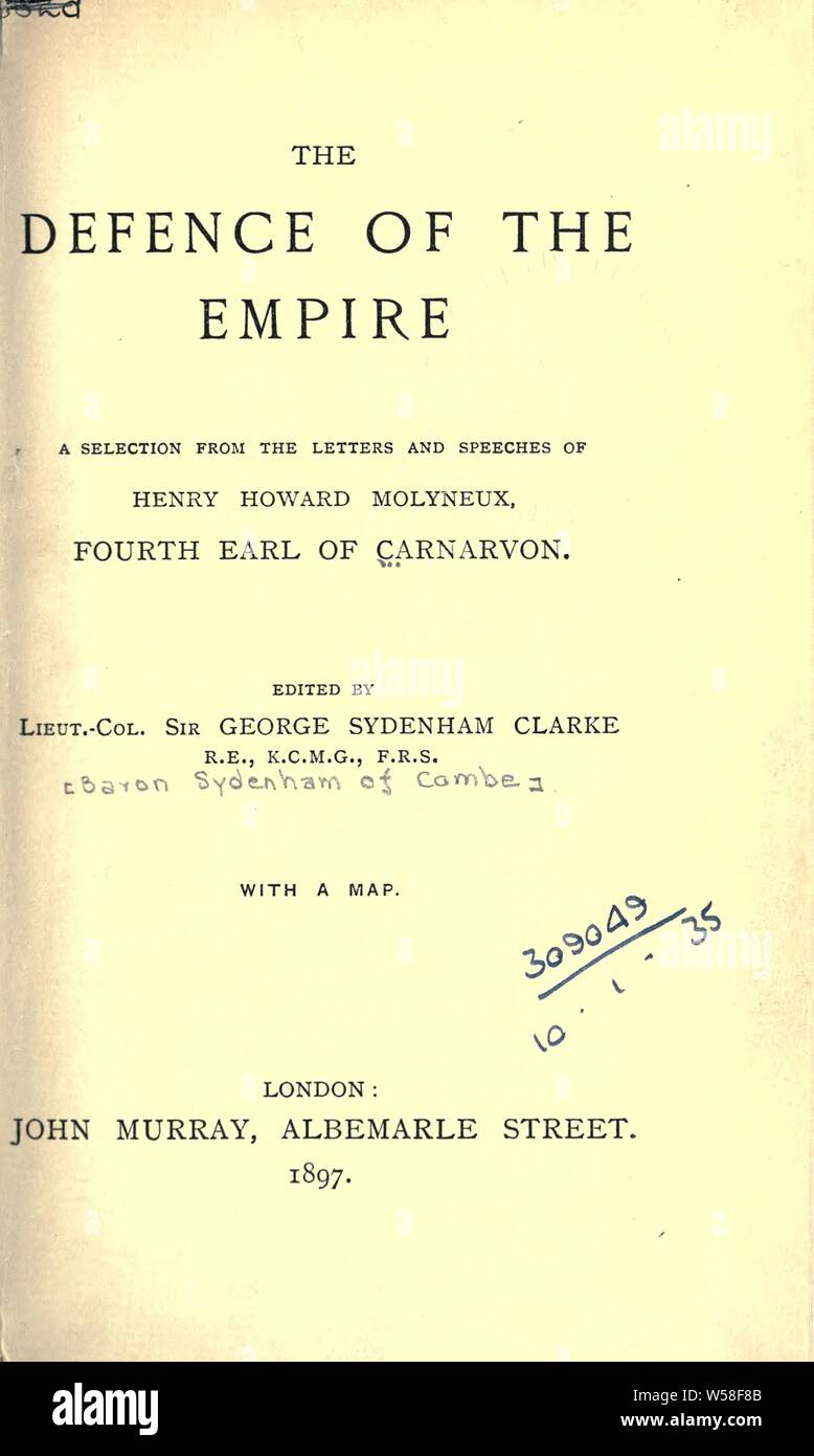The defence of the empire; a selection from the letters and speeches of Henry Howard Molyneux, fourth earl of Carnarvon. Edited by Sir George Sydenham Clarke : Carnarvon, Henry Howard Molyneux, Earl of, 1831-1890 Stock Photo