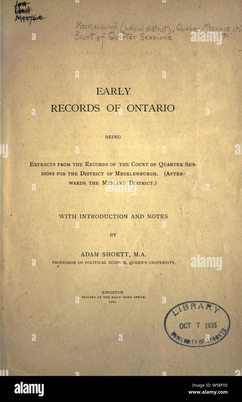 Early records of Ontario, being extracts from the records of the Court of Quarter Sessions for the District of Mecklenburgh; afterwards the Midland District. With introd. and notes : Shortt, Adam, 1859-1931 Stock Photo