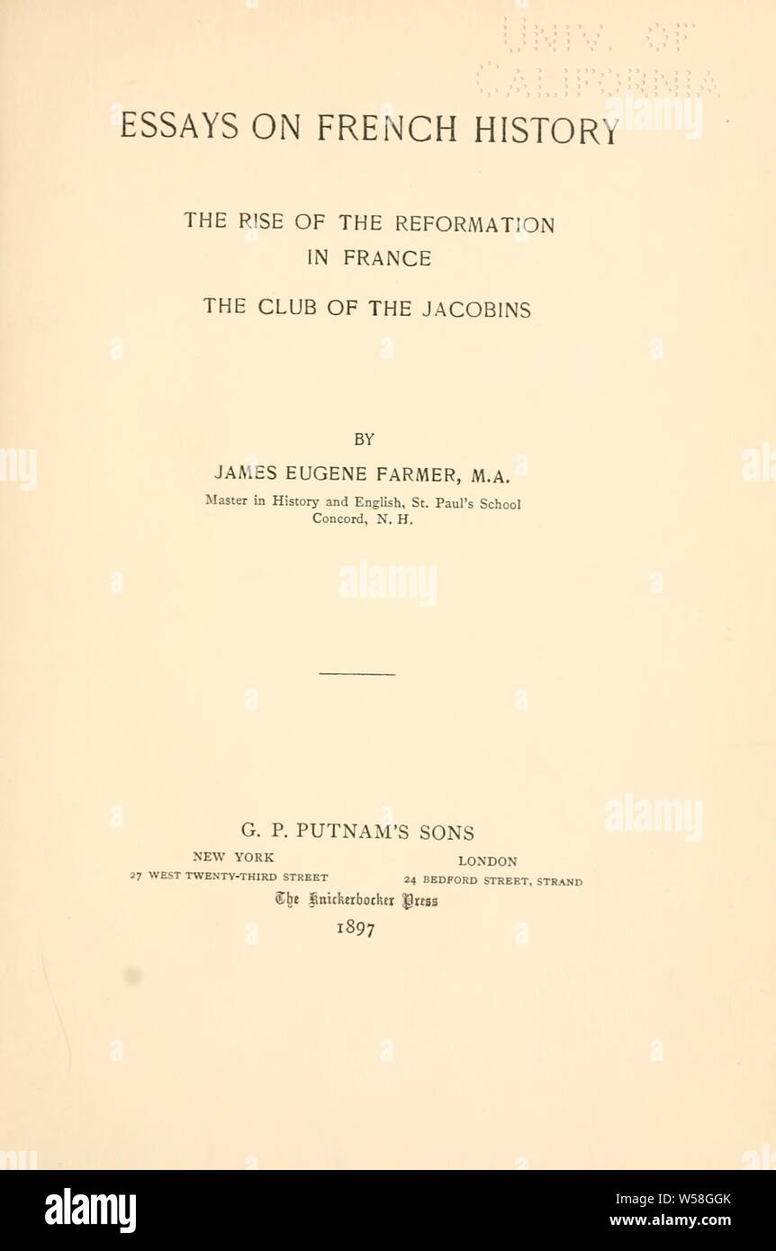 Essays on French history: The rise of the reformation in France , The club of the Jacobins : Farmer, James Eugene, 1867-1915 Stock Photo