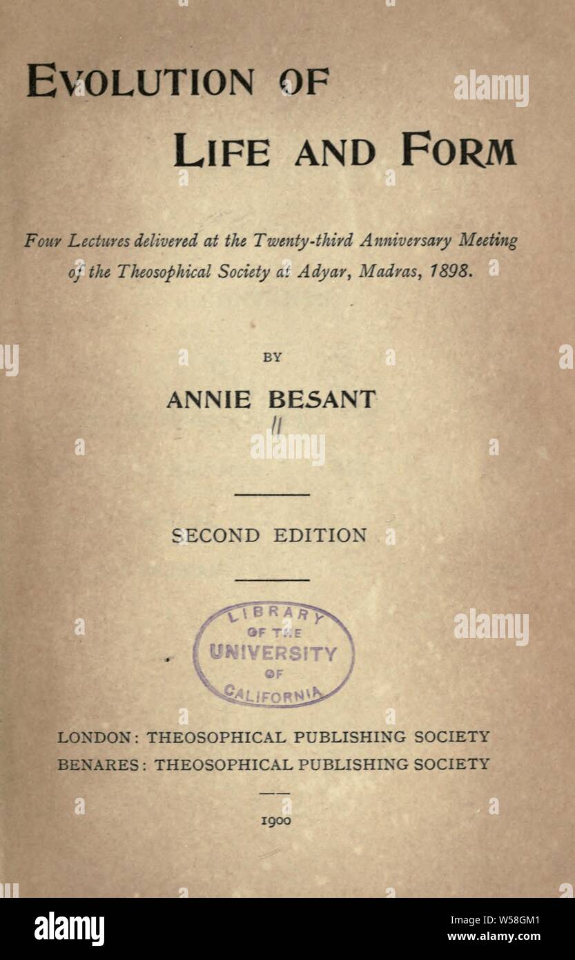 Evolution of life and form : four lectures delivered at the twenty-third anniversary meeting of the Theosophical Society at Adyar, Madras, 1898 : Besant, Annie Wood, 1847-1933 Stock Photo