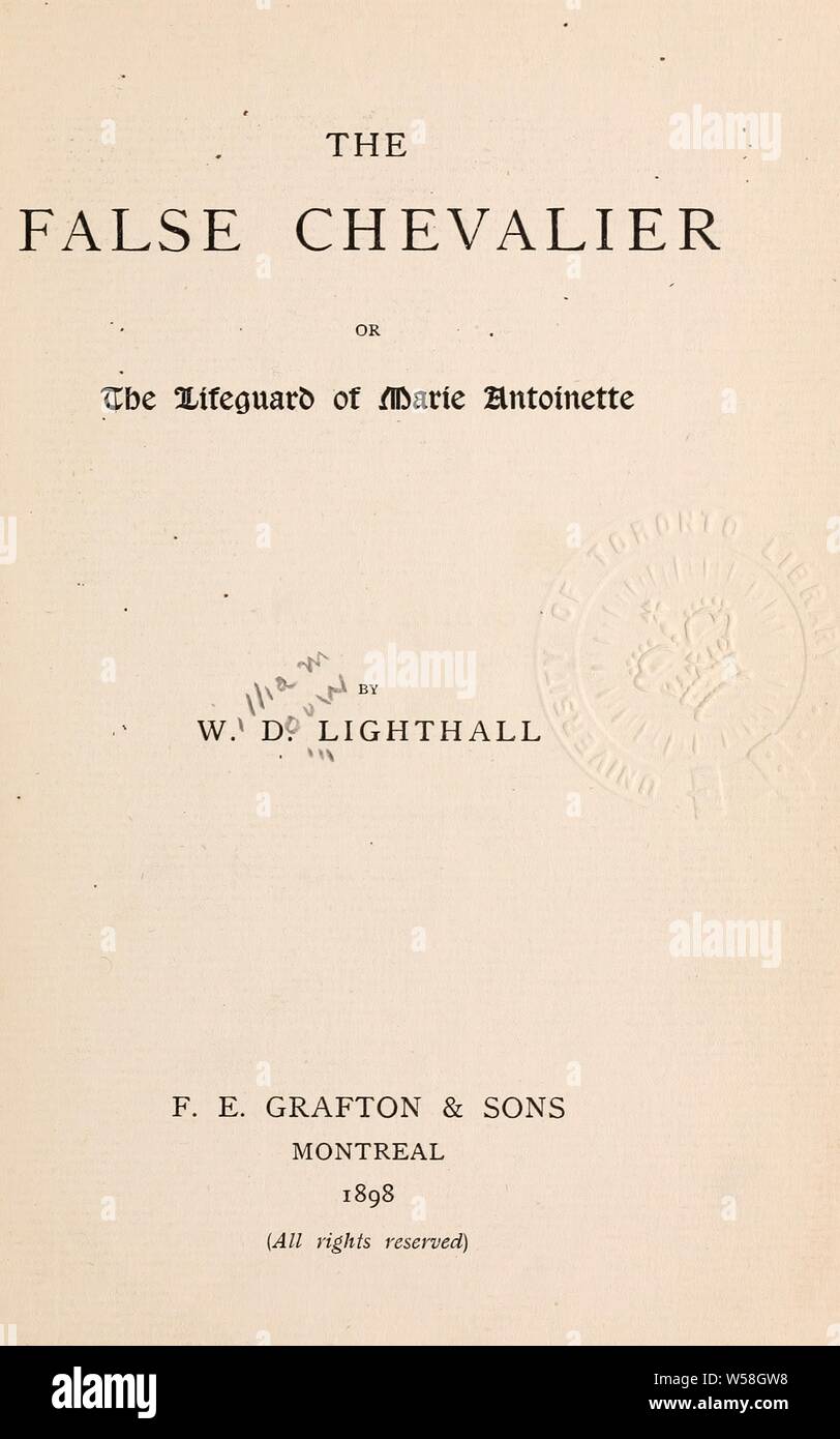 The false chevalier; or, The lifeguard of Marie Antoinette : Lighthall, W. D. (William Douw), 1857-1954 Stock Photo