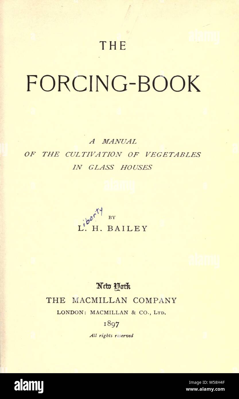 The forcing book; a manual of the cultivation of vegetables in glass houses : Bailey, L. H. (Liberty Hyde), 1858-1954 Stock Photo