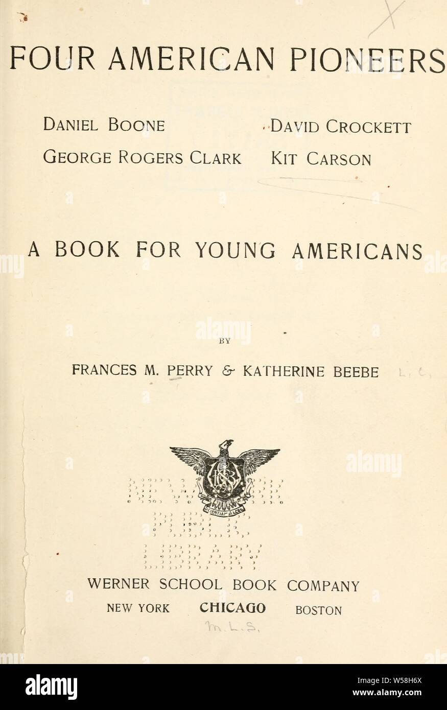 Four American pioneers: Daniel Boone, George Rogers Clark, David Crockett, Kit Carson; a book for young Americans : Perry, F. M. (Frances Melville Stock Photo