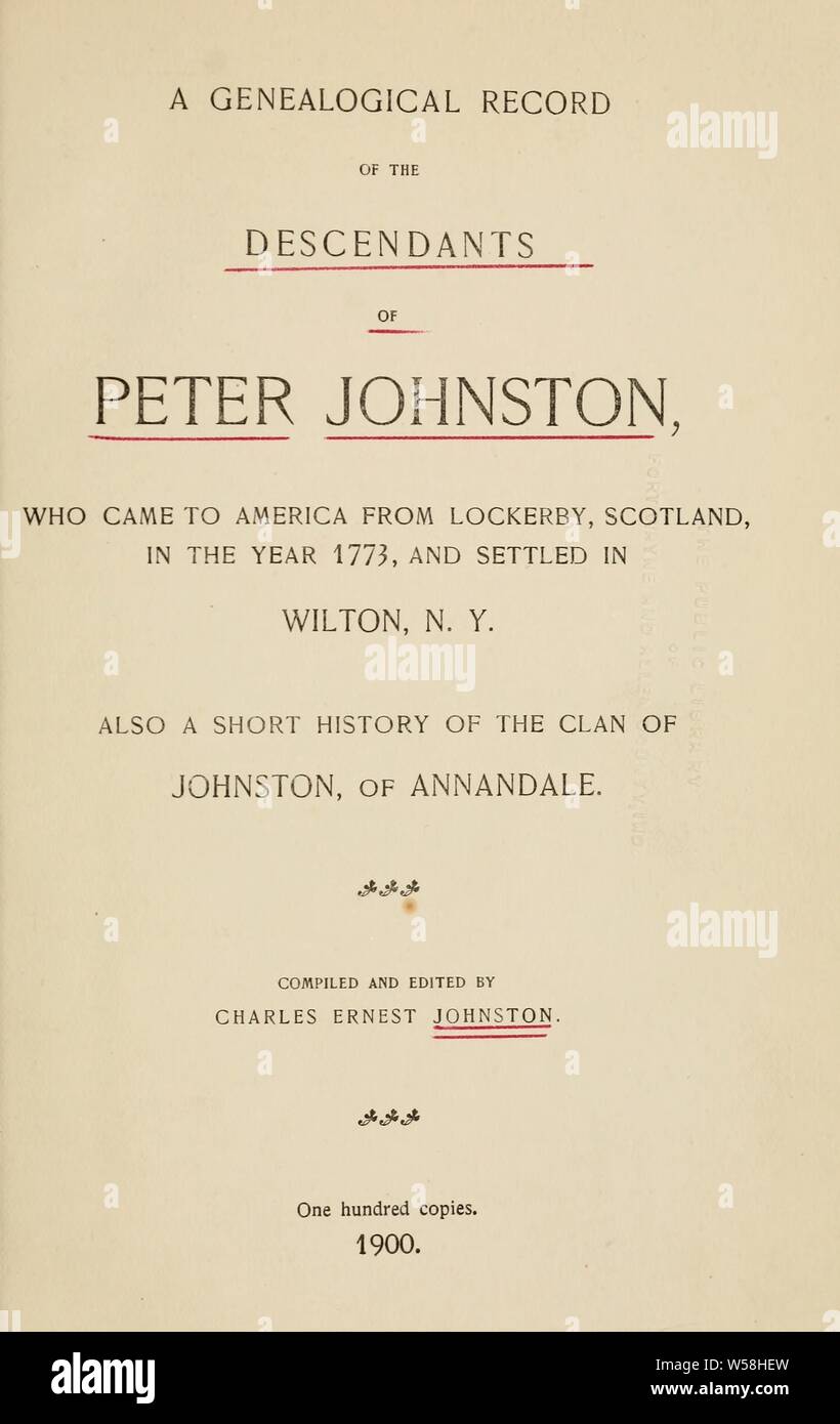 A genealogical record of the descendants of Peter Johnston, who came to America from Lockerby, Scotland, in the year 1773, and settled in Wilton, N.Y., also a short history of the clan of Johnston, of Annandale : Johnston, Charles Ernest, 1866-1920, ed Stock Photo