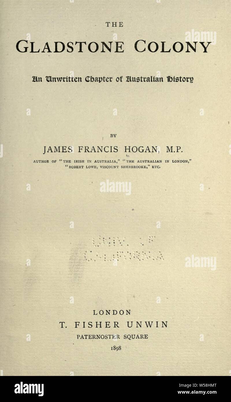 The Gladstone colony; an unwritten chapter of Australian history : Hogan, James Francis, b. 1855 Stock Photo