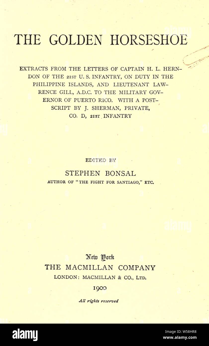 The golden horseshoe; extracts from the letters of Captain H. L. Herndon, of the 21st U.S. infantry, on duty in the Philippine islands, and Lieutenant Lawrence Gill, A.D.C. to the military governor of Puerto Rico. With a postscript by J. Sherman, private, Co. D, 21st infantry : Bonsal, Stephen, 1865-1951 Stock Photo