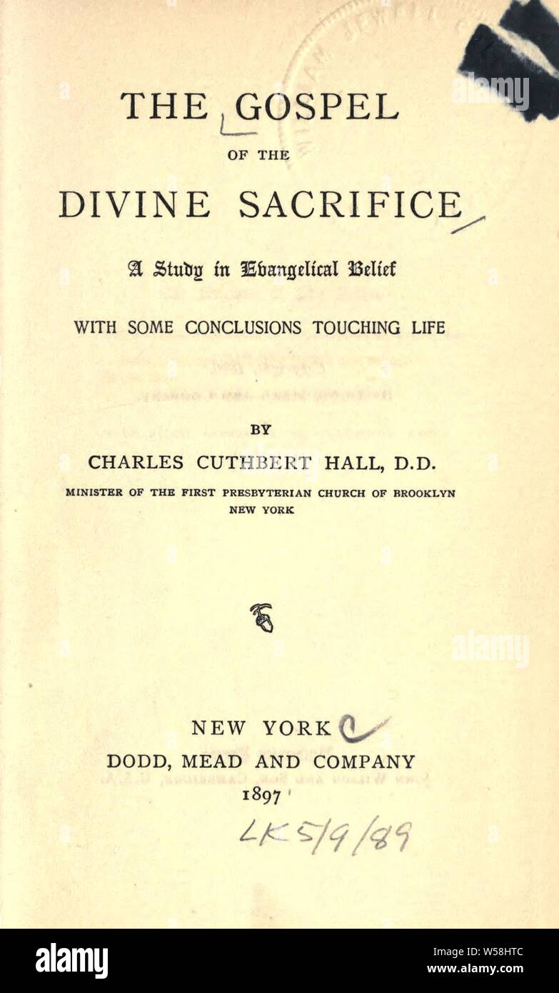 The gospel of the divine sacrifice : a study in evangelical belief with some conclusions touching life : Hall, Charles Cuthbert, 1852-1908 Stock Photo